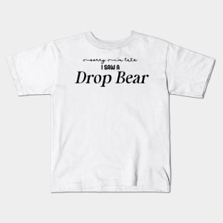 Sorry I'm Late I Saw a Drop Bear Kids T-Shirt